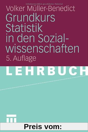 Grundkurs Statistik In Den Sozialwissenschaften: Eine leicht verständliche, anwendungsorientierte Einführung in das sozialwissenschaftlich ... notwendige statistische Wissen